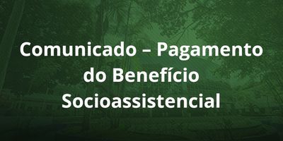 Pagamento do Benefício Socioassistencial (Referente a outubro e novembro/2025)
