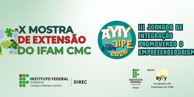 X Mostra de Extensão do IFAM CMC e III JIPE Jornada de Integração Promovendo o Empreendedorismo