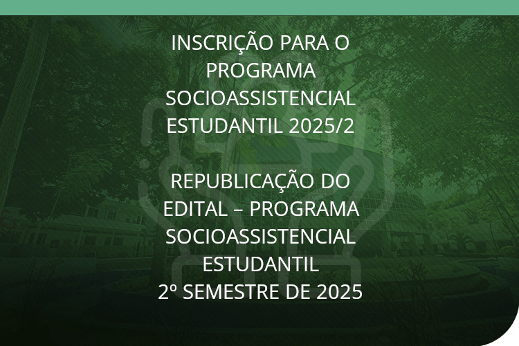 Inscrição para o programa socioassistencial estudantil 2025/2 republicação do edital - Programa socioassistencial estudantil 2º semestre de 2025