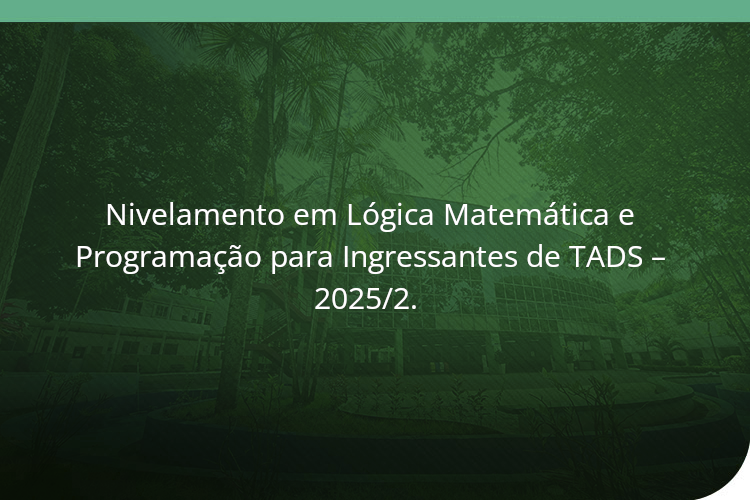 Curso de Nivelamento em Lógica Matemática e Programação para Ingressantes – TADS 2025/2